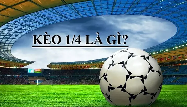 Hướng Dẫn Cách Chơi Kèo Chấp 0.25 Trong Cá Cược Bóng Đá