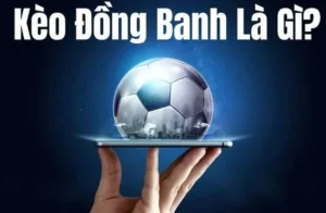 Bí Quyết Nắm Bắt Cách Chơi Kèo Đồng Banh Hiệu Quả Nhất Hiện Nay
