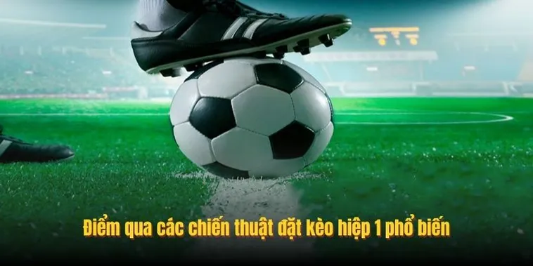 Hướng Dẫn Chuyên Sâu Cách Chơi Kèo Tài Xỉu Hiệp 1 Chính Xác Nhất