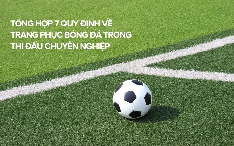 Hướng Dẫn Chi Tiết Về Quy Định Về Trang Phục Bóng Đá Tiêu Chuẩn
