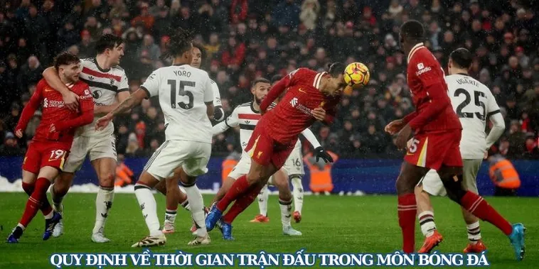 Quy Định Thời Gian Trận Đấu Bóng Đá Theo Tiêu Chuẩn Luật Quốc Tế
